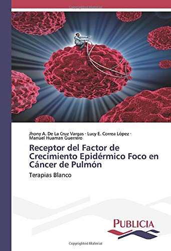 Receptor del Factor de Crecimiento Epidérmico Foco en Cáncer de Pulmón: Terapias Blanco