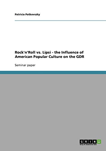 Rock'n'Roll vs. Lipsi - the Influence of American Popular Culture on the GDR