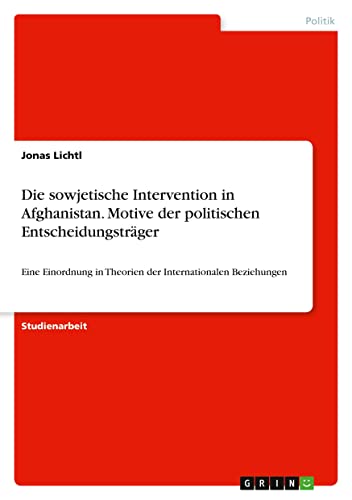 Die sowjetische Intervention in Afghanistan. Motive der politischen Entscheidungsträger: Eine Einordnung in Theorien der Internationalen Beziehungen