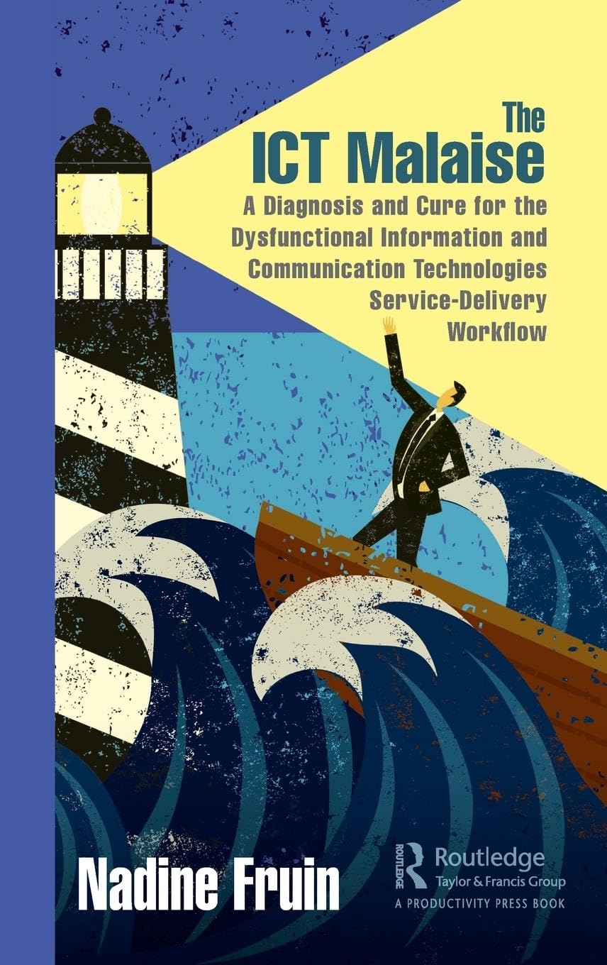 The ICT Malaise: A Diagnosis and Cure for the Dysfunctional Information and Communication Technologies Service-Delivery Workflow