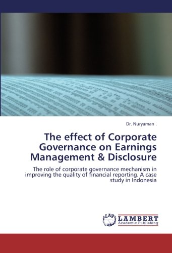 The effect of Corporate Governance on Earnings Management & Disclosure: The role of corporate governance mechanism in improving the quality of financial reporting. A case study in Indonesia