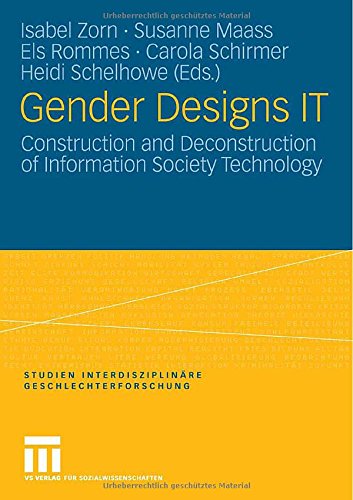 Gender Designs IT: Construction and Deconstruction of Information Society Technology (Studien Interdisziplinäre Geschlechterforschung)