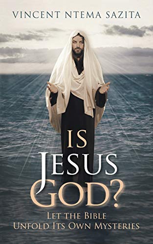 Is Jesus God? Let the Bible Unfold Its Own Mysteries