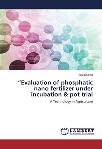 “Evaluation of phosphatic nano fertilizer under incubation & pot trial: A Technology in Agriculture