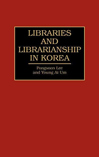 Libraries and Librarianship in Korea (Guides to Asian Librarianship)