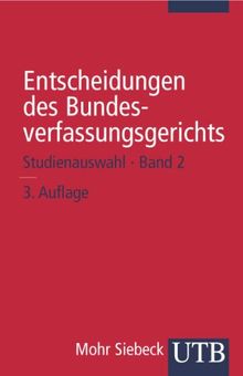 Entscheidungen des Bundesverfassungsgerichts: Entscheidungen des Bundesverfassungsgerichts 2: Studienauswahl: Bd 2 (Uni-Taschenbücher S)