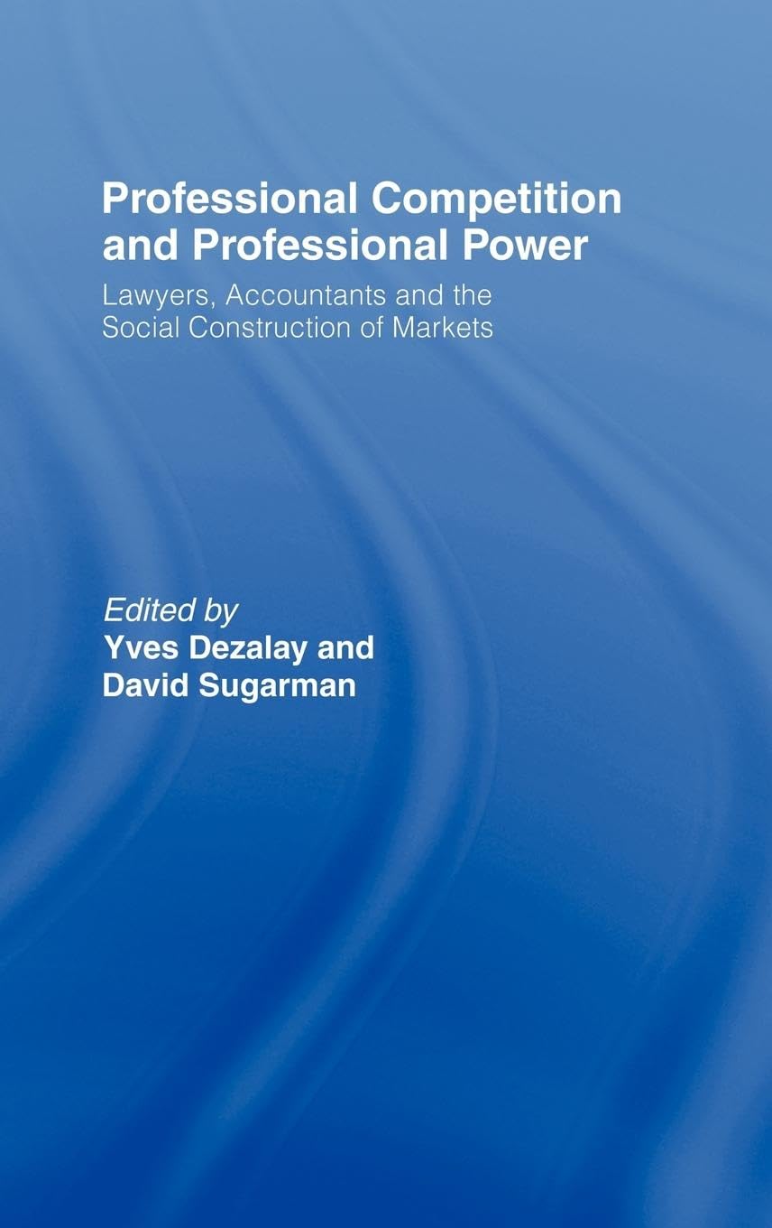 Professional Competition and Professional Power: Lawyers, Accountants and the Social Construction of Markets