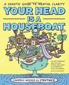 Your Head Is a Houseboat: A Chaotic Guide to Mental Clarity