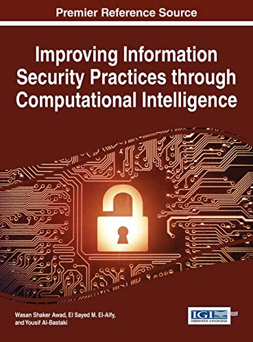 Improving Information Security Practices through Computational Intelligence (Advances in Information Security, Privacy, and Ethics)