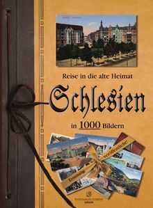 Schlesien in 1000 Bildern: Reise in die alte Heimat