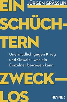 Einschüchtern zwecklos: Unermüdlich gegen Krieg und Gewalt – was ein Einzelner bewegen kann - Was kann ich tun? Antworten des Friedens-Preisträgers und Bestsellerautors