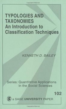 BAILEY: TYPOLOGIES AND TAXONOMIES (PAPER): AN INTRODUCTIONTO CLASSIFICATION TECHNIQUES: An Introduction to Classification Techniques (Quantitative Applications in the Social Sciences)