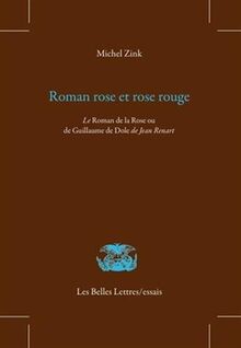 Roman rose et rose rouge : le Roman de la Rose ou de Guillaume de Dole, de Jean Renart