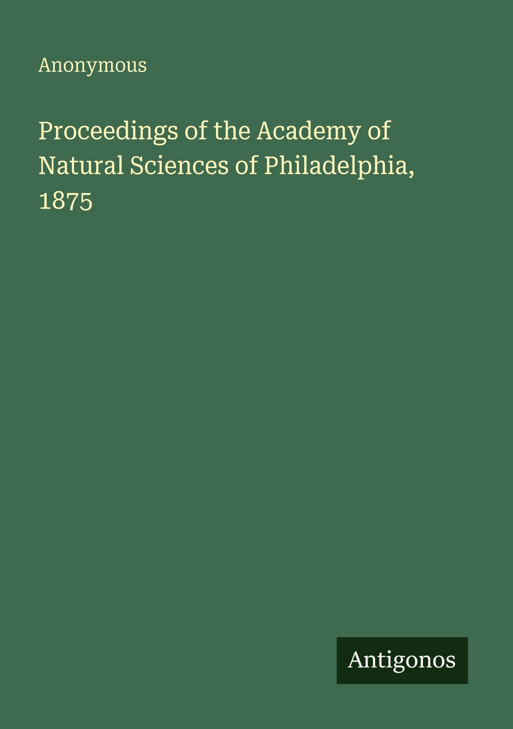 Proceedings of the Academy of Natural Sciences of Philadelphia, 1875