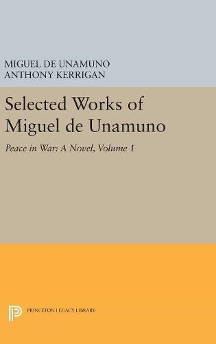 Selected Works of Miguel de Unamuno, Volume 1: Peace in War: A Novel (Princeton Legacy Library, Band 4921)