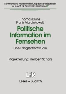 Politische Information im Fernsehen (Schriftenreihe Medienforschung der Landesanstalt für Medien in NRW)