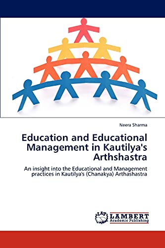 Education and Educational Management in Kautilya's Arthshastra: An insight into the Educational and Management practices in Kautilya's (Chanakya) Arthashastra