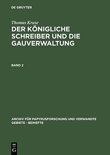 Thomas Kruse: Der Königliche Schreiber und die Gauverwaltung. Band 2 (Archiv für Papyrusforschung und verwandte Gebiete – Beihefte, 11/2, Band 11)