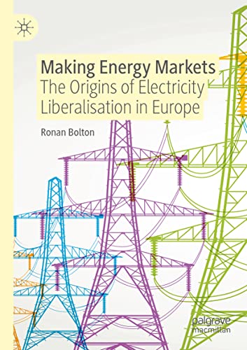 Making Energy Markets: The Origins of Electricity Liberalisation in Europe