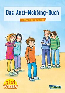 Pixi Wissen 91: Das Anti-Mobbing-Buch: Einfach gut erklärt! (91)