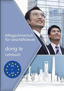 Alltagschinesisch für Geschäftsleute - dong le: Lehrbuch