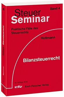 Bilanzsteuerrecht: 97 praktische Fälle des Steuerrechts (Steuer-Seminar Praxisfälle)