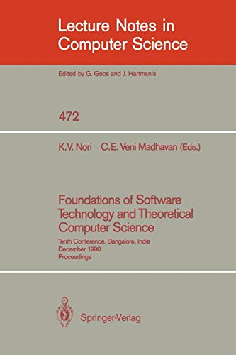 Foundations of Software Technology and Theoretical Computer Science: Tenth Conference, Bangalore, India, December 17-19, 1990, Proceedings (Lecture Notes in Computer Science, 472, Band 472)