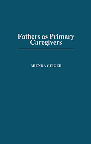 Fathers as Primary Caregivers (Contributions in Family Studies)