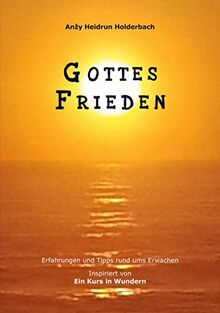 Gottes Frieden: Erfahrungen und Tipps rund ums Erwachen, Inspiriert von "Ein Kurs in Wundern"