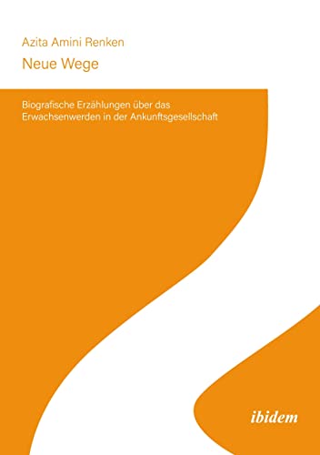 Neue Wege: Biografische Erzählungen über das Erwachsenwerden in der Ankunftsgesellschaft