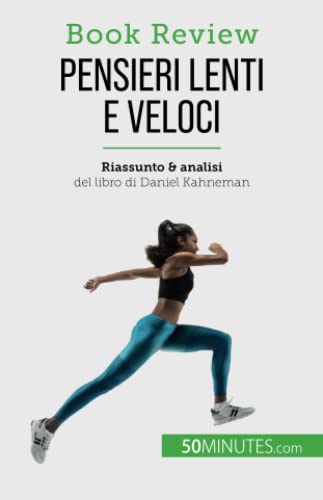 Pensieri lenti e veloci: Un libro sulle fallacie che possono compromettere il processo decisionale umano (Book Review)