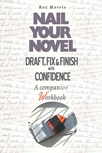Nail Your Novel: Draft, Fix & Finish With Confidence. A companion workbook