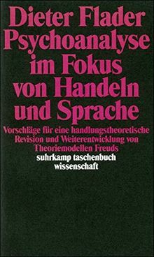 Psychoanalyse im Fokus von Handeln und Sprache: Vorschläge für eine handlungstheoretische Revision und Weiterentwicklung von Theoriemodellen Freuds (suhrkamp taschenbuch wissenschaft)