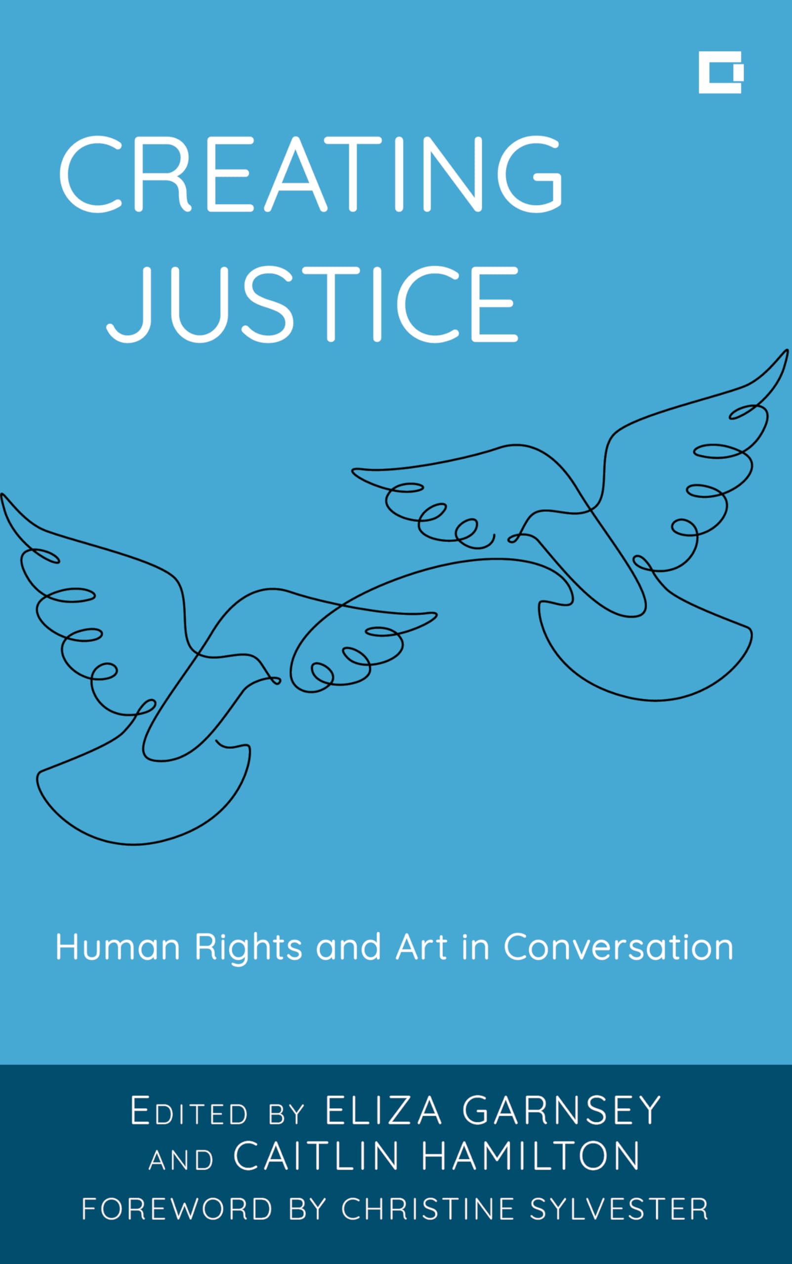 Creating Justice: Human Rights and Art in Conversation (Creative Interventions in Global Politics)