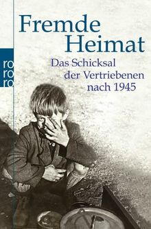 Fremde Heimat: Das Schicksal der Vertriebenen nach 1945