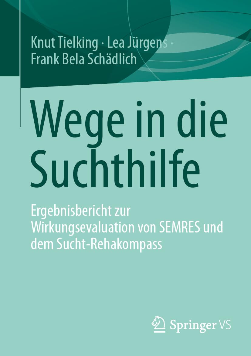 Wege in die Suchthilfe: Ergebnisbericht zur Wirkungsevaluation von SEMRES und dem Sucht-Rehakompass