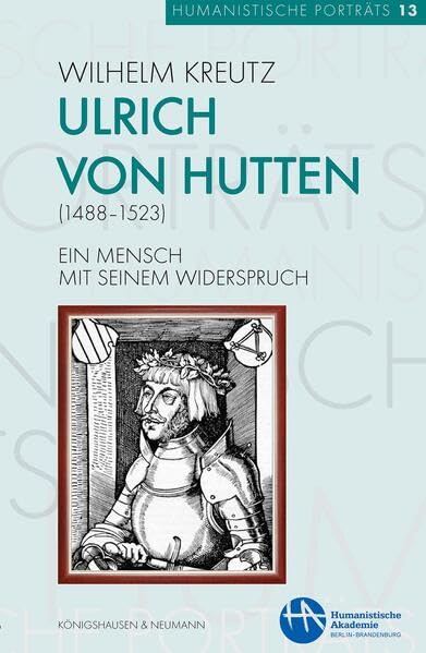 Ulrich von Hutten (1488-1523): Ein Mensch mit seinem Widerspruch (Humanistische Porträts)