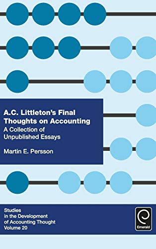 A. C. Littleton's Final Thoughts on Accounting: A Collection of Unpublished Essays (Studies in the Development of Accounting Thought, 20, Band 20)