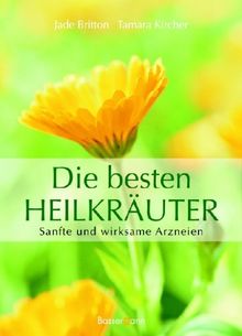 Die besten Heilkräuter. Sanfte und wirksame Arzneien