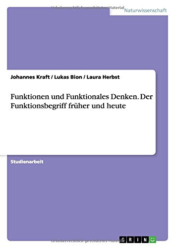 Funktionen und Funktionales Denken. Der Funktionsbegriff früher und heute