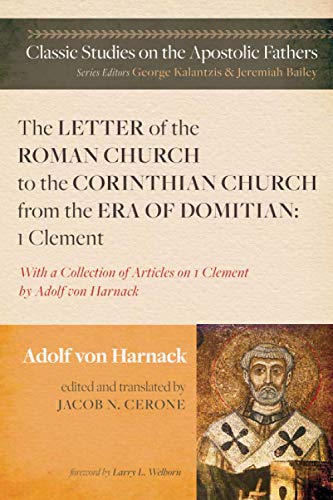 The Letter of the Roman Church to the Corinthian Church from the Era of Domitian: 1 Clement: With a Collection of Articles on 1 Clement by Adolf von ... Studies on the Apostolic Fathers, Band 1)