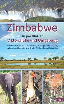 Zimbabwe: Regionalführer Viktoriafälle und Umgebung: Ein Reiseführer für Victoria Falls, Hwange Nationalpark, Livingstone (Zambia) und Chobe Nationalpark (Botswana)