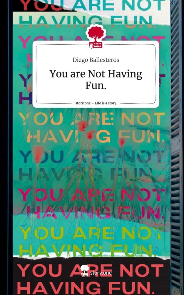 You are Not Having Fun.. Life is a Story - story.one: DE