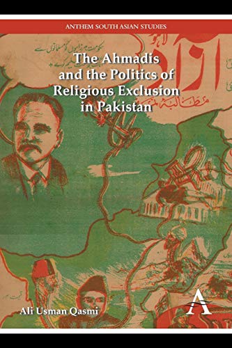 The Ahmadis and the Politics of Religious Exclusion in Pakistan (Anthem South Asian History, Band 1)