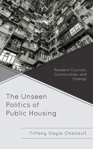 The Unseen Politics of Public Housing: Resident Councils, Communities, and Change