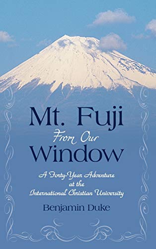 Mt. Fuji from Our Window: A Forty-Year Adventure at the International Christian University