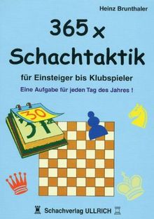 365 x Schachtaktik für Einsteiger bis Klubspieler: Eine Aufgabe für jeden Tag des Jahres