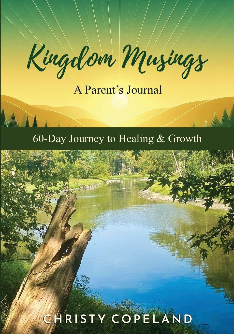 Kingdom Musings A Parent's Journal 60-Day Journey to Healing & Growth