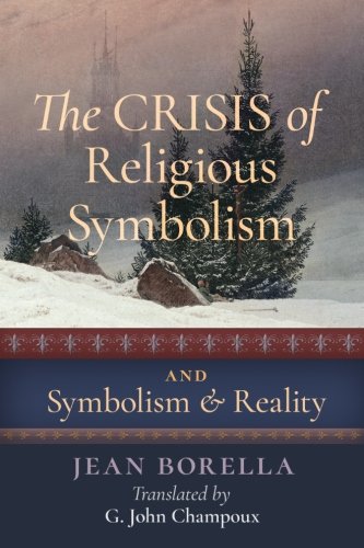 Jean Borella The Crisis Of Religious Symbolism & Symbolism And Reality