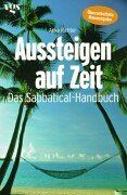 Aussteigen auf Zeit. Das Sabbatical- Handbuch.